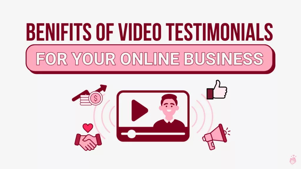 Benefits of Video Testimonials for Your Online Business featured image
