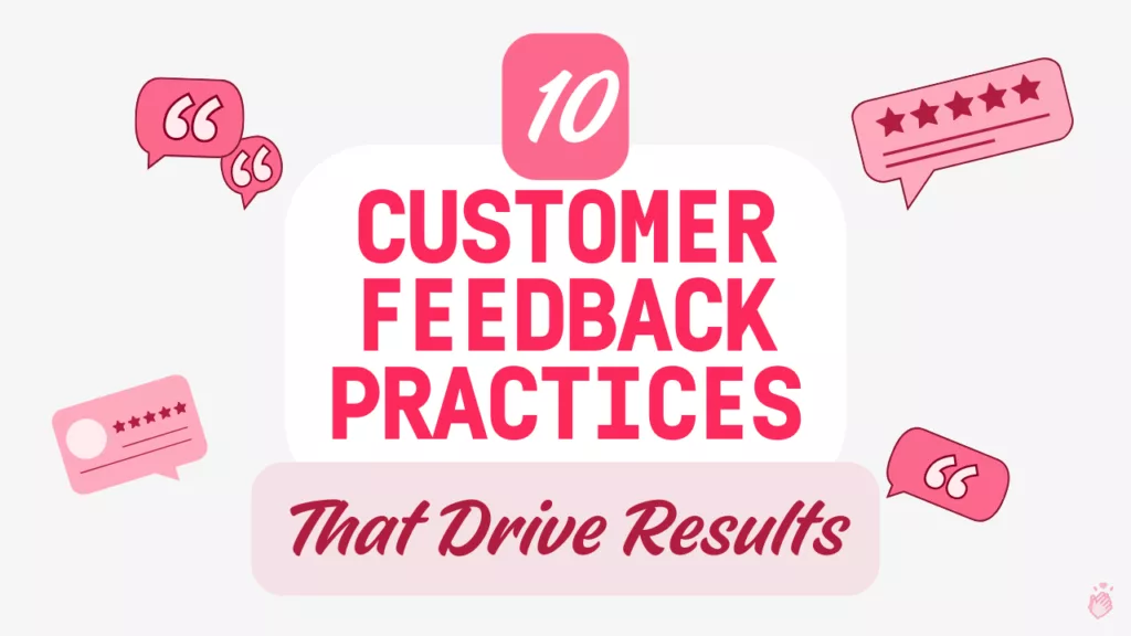 10 Customer Feedback Practices That Drive Results